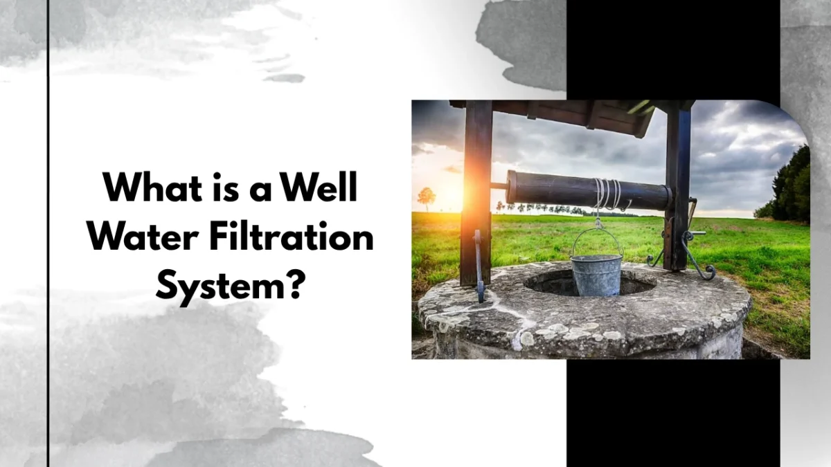 What is a Well Water Filtration System